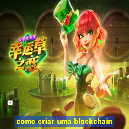 como criar uma blockchain